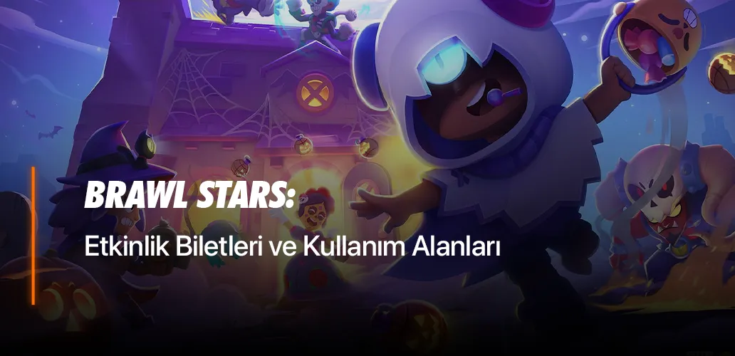 Brawl Stars Etkinlik Biletleri ve Kullanım Alanları